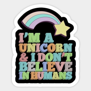 I'm A Unicorn & I Don't Believe In Humans Sticker